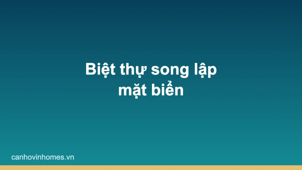 Biệt thự song lập mặt biển Vinhomes Green Paradise Cần Giờ